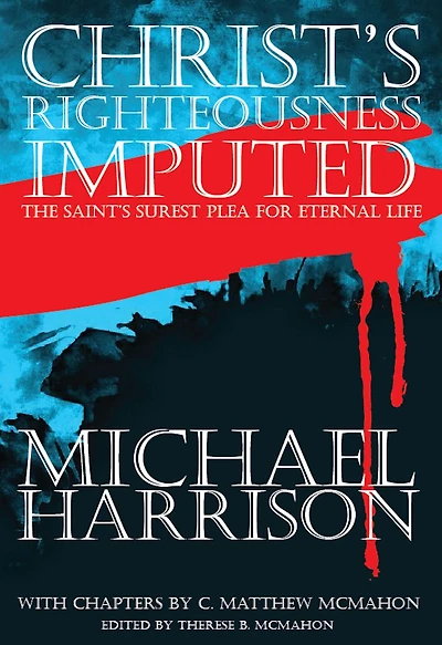 Christs Righteousness Imputed, the Saints Surest Plea for Eternal Life