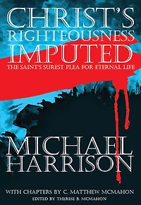 Christs Righteousness Imputed, the Saints Surest Plea for Eternal Life