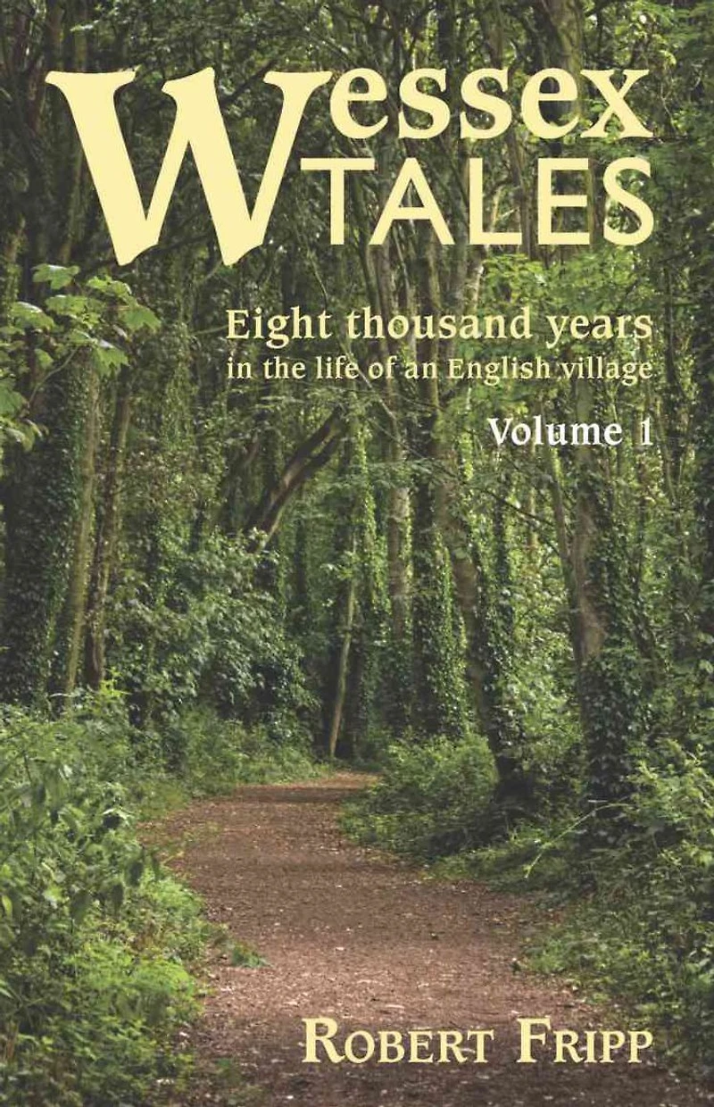 WESSEX TALES: Eight Thousand Years in the Life of an English Village - Volume 1 of 2