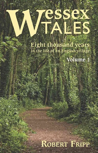 WESSEX TALES: Eight Thousand Years in the Life of an English Village - Volume 1 of 2