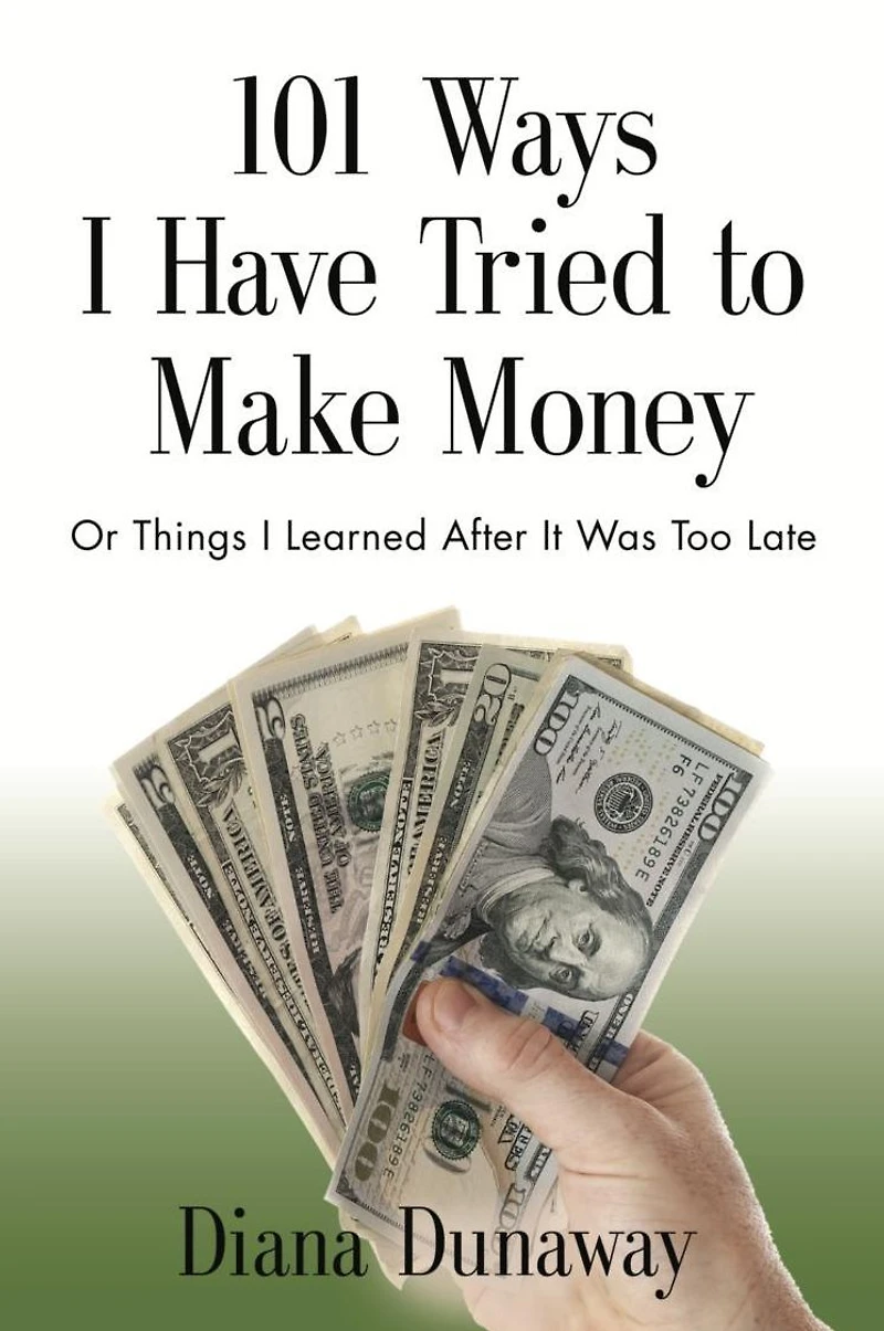 101 Ways I Have Tried to Make Money or Things Learned After It Was Too Late