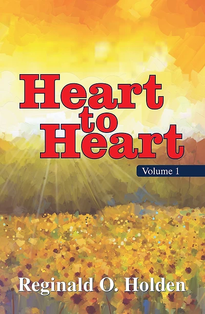 Heart to Heart Vol 1: A Collection of 24 Original, Inspirational, and Spiritual Poems