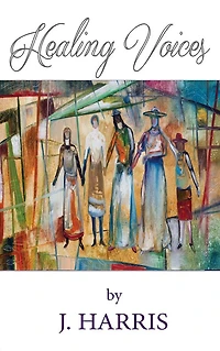 Healing Voices: Women of Faith Who Survived Abuse Speak Out, Volume 1
