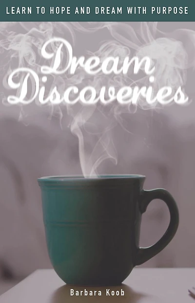 Dream Discoveries - Learn to Hope and Dream with Purpose