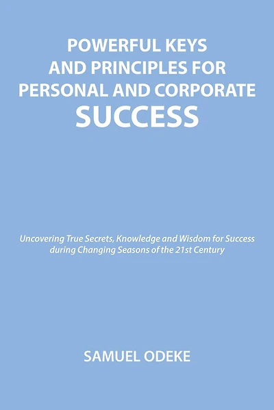 POWERFUL KEYS AND PRINCIPLES TO ACHIEVE PERSONAL AND CORPORATE SUCCESS