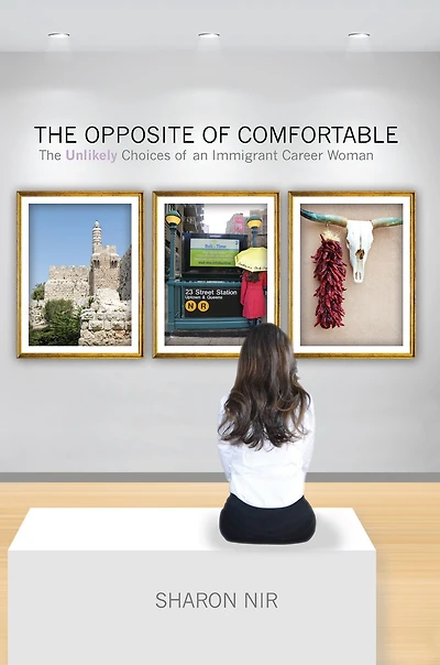 The Opposite of Comfortable: The Unlikely Choices of an Immigrant Career Woman
