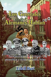Los generales alemanes hablan, Revelaciones de la ambicion geopolitica y militar de Hitler