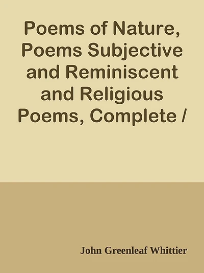 Poems of Nature, Poems Subjective and Reminiscent and Religious Poems, Complete / Vo