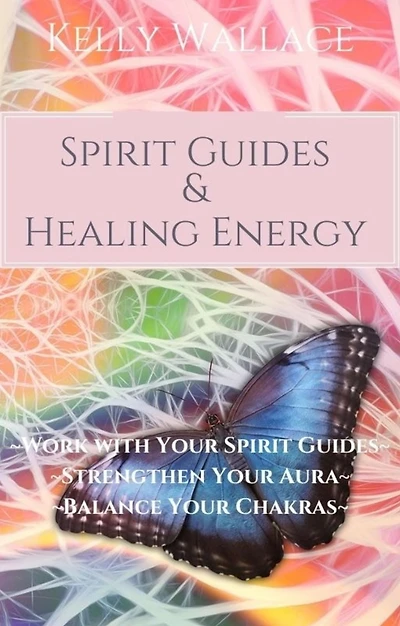 Spirit Guides And Healing Energy: Work With Your Guides, Strengthen Aura, Balance Chakras
