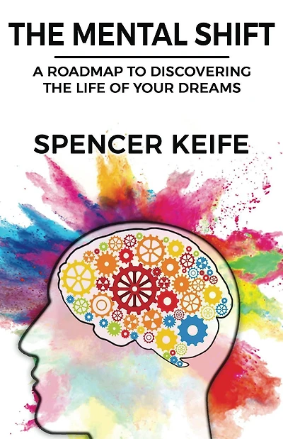 the Mental Shift: A Roadmap to Discovering Life of Your Dreams