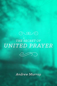 The Secret of United Prayer