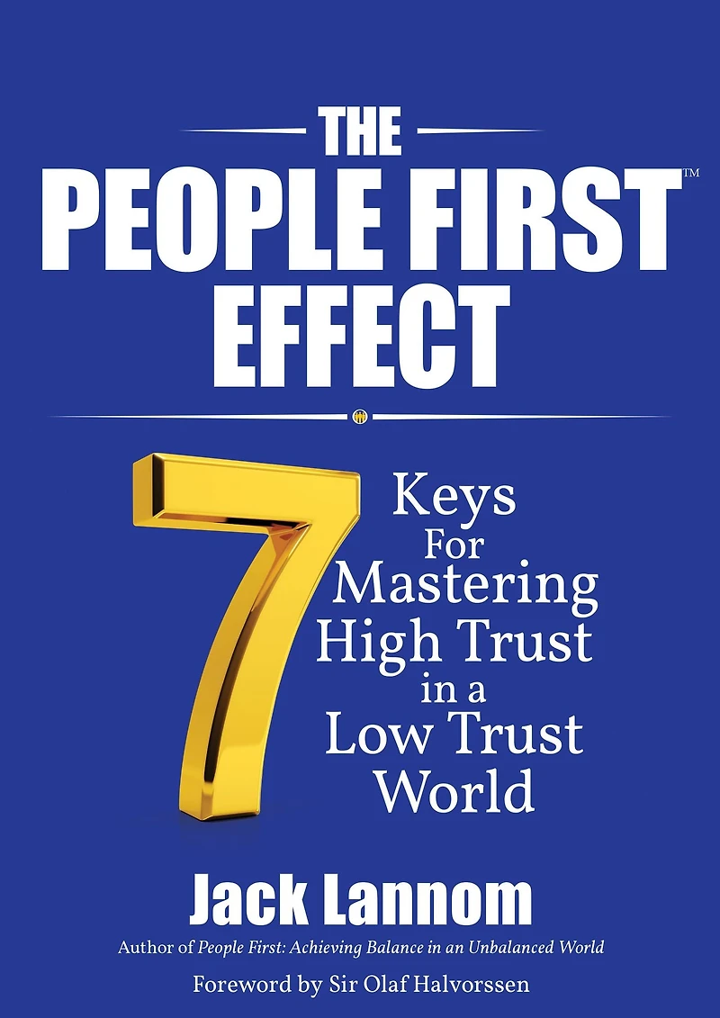The People First Effect: 7 Keys for Mastering High Trust a Low World