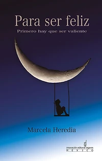 Para ser feliz. Primero hay que ser valiente