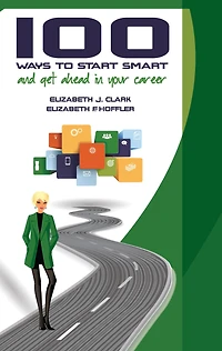 100 Ways to Start Smart and Get Ahead in Your Career