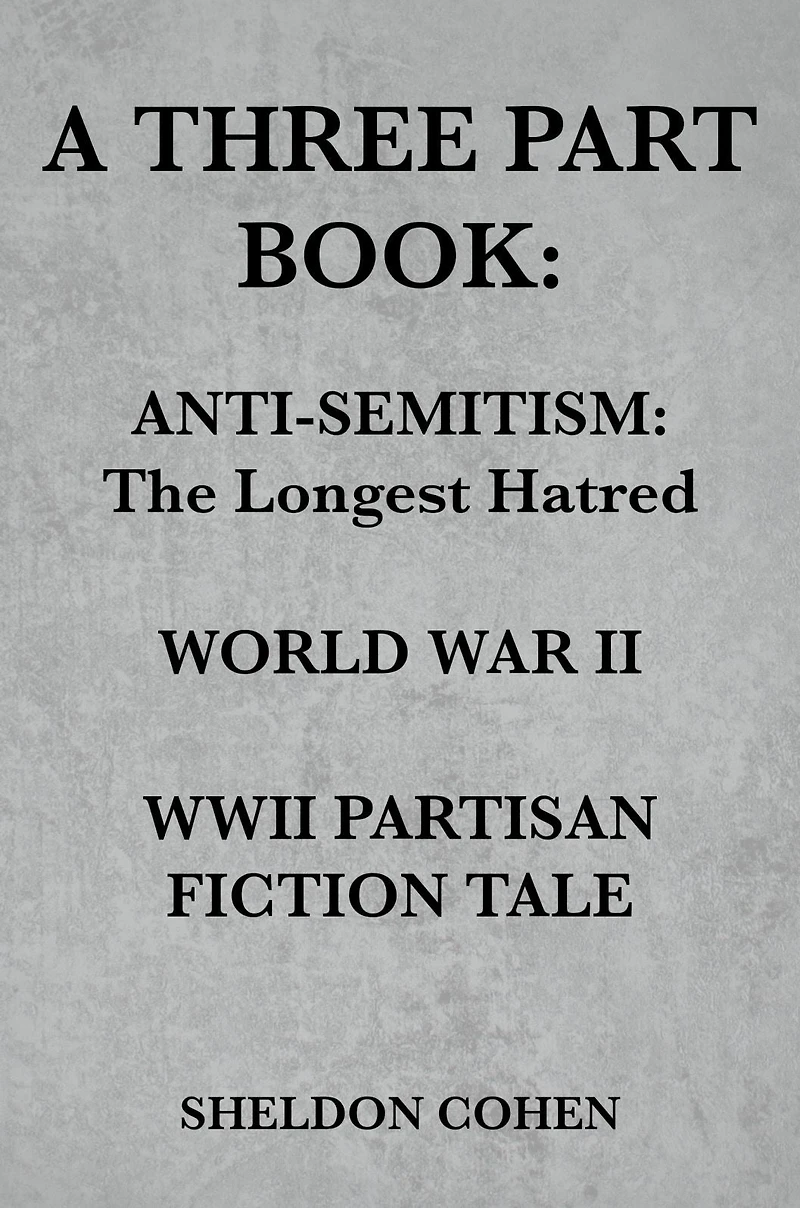 A Three Part Book: Anti-Semitism: The Longest Hatred / World War II WWII Partisan Fiction Tale