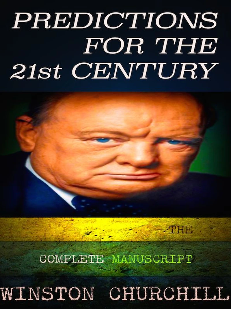 Winston Churchill Predictions for the 21st Century