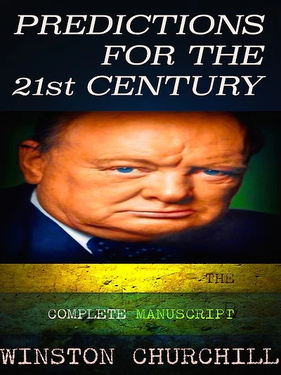 Winston Churchill Predictions for the 21st Century