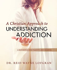 A Christian Approach to Understanding Addiction