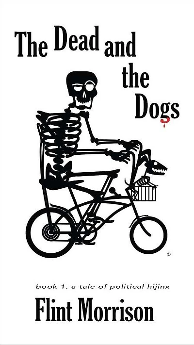 the Dead and Dogs: Book 1: A Tale of Political Hijinx