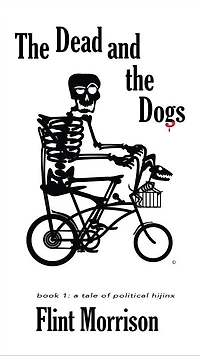 the Dead and Dogs: Book 1: A Tale of Political Hijinx