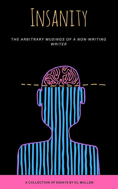 Insanity: Confessions of a Non-Writing Writer