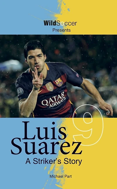Luis Suarez: A Striker's Story