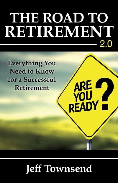The Road to Retirement 2.0: Everything You Need Know for a Successful