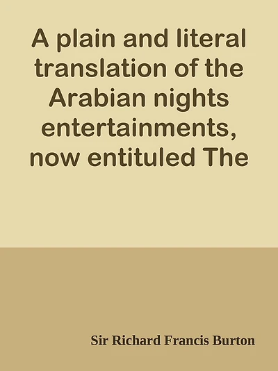 A plain and literal translation of the Arabian nights entertainments, now entituled