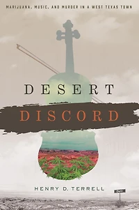 Desert Discord: Marijuana, Music, and Murder a West Texas Town