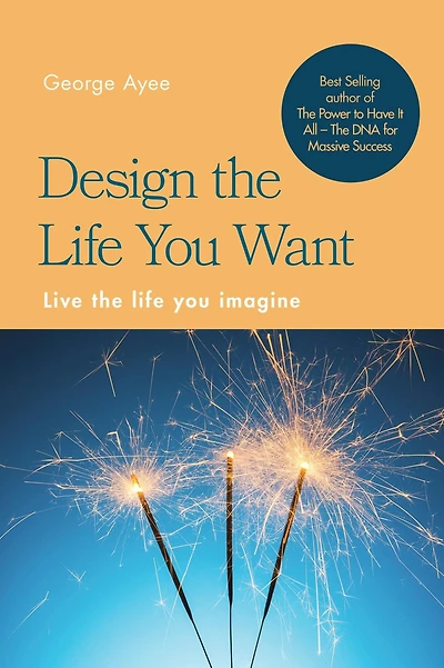 Design the Life You Want: Live the life you imagine