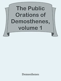 The Public Orations of Demosthenes, volume 1