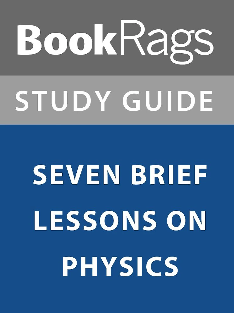 Summary & Study Guide: Seven Brief Lessons on Physics