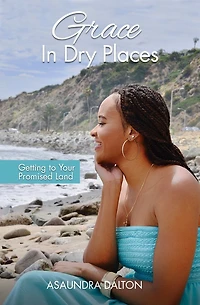 Grace Dry Places: Getting to Your Promised Land