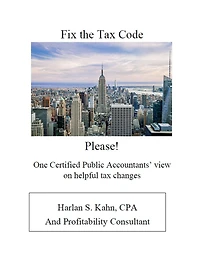 Fix the Tax Code Please!: One Certified Public Accountant's view on helpful tax changes