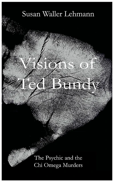 Visions of Ted Bundy: the Psychic and Chi Omega Murders