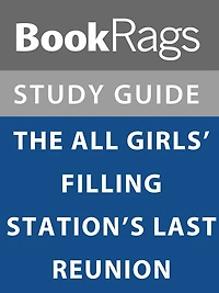 Summary & Study Guide: The All Girls' Filling Station's Last Reunion