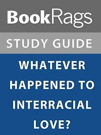Summary & Study Guide: What Ever Happened to Interracial Love?