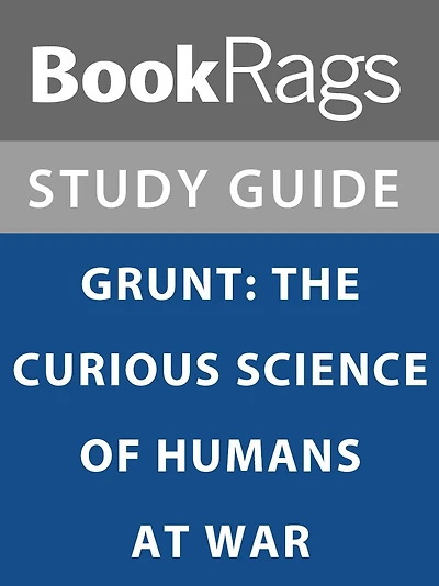 Summary & Study Guide: Grunt: The Curious Science of Humans at War