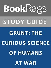 Summary & Study Guide: Grunt: The Curious Science of Humans at War