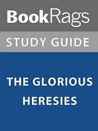 Summary & Study Guide: The Glorious Heresies