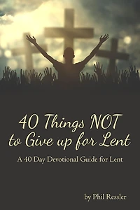 40 Things Not to Give up for Lent