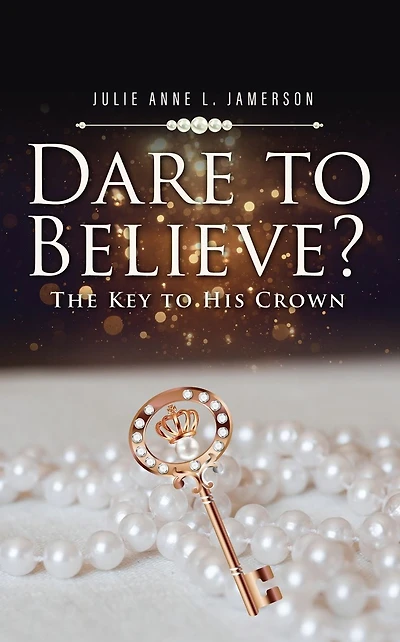 Dare to Believe The Key to His Crown