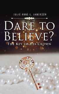 Dare to Believe The Key to His Crown