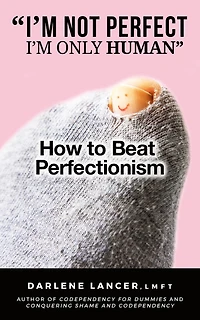 "I'm Not Perfect - I'm Only Human" - How to Beat Perfectionism