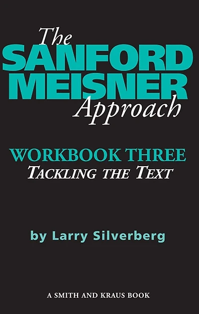 The Sanford Meisner Approach -- Workbook Three: Tackling the Text