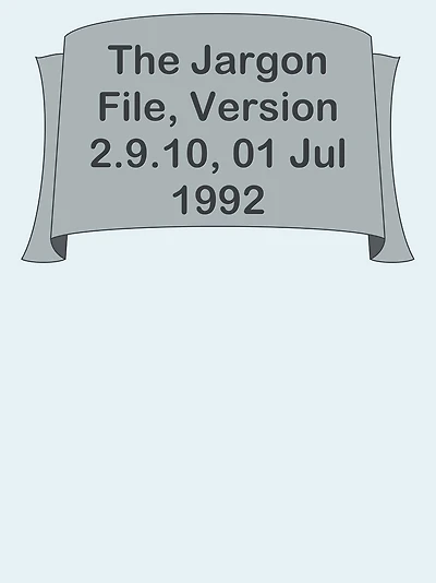 The Jargon File, Version 2.9.10, 01 Jul 1992
