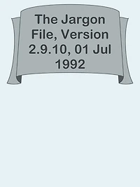 The Jargon File, Version 2.9.10, 01 Jul 1992