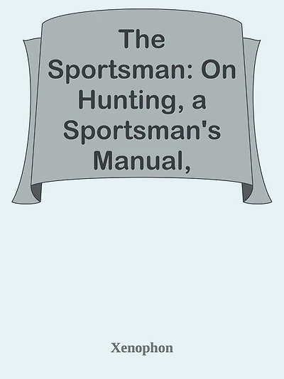 The Sportsman On Hunting A Sportsman's Manual, Commonly Called Cynegeticus