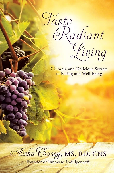 Taste Radiant Living: 7 Simple and Delicious Secrets to Eating and Well-being