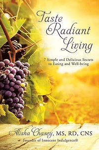 Taste Radiant Living: 7 Simple and Delicious Secrets to Eating and Well-being